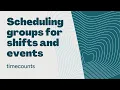 How to schedule groups for shifts and events in Timecounts