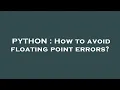 PYTHON How to avoid floating point errors