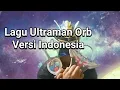 Download Lagu Satria Naga Kai Nyanyi Lagu Opening Ultraman Orb Versi Indonesia