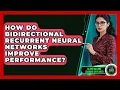 How Do Bidirectional Recurrent Neural Networks Improve Performance