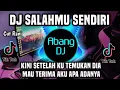 Lagu DJ SALAHMU SENDIRI - KINI SETELAH KU TEMUKAN DIA MAU TERIMA AKU APA ADANYA REMIX FULL BASS 2024