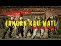 Download Lagu JANGAN KAU MATI ( NEW ARRANGEMENT OFFICIAL VIDEO LYRIC )