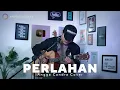 Download Lagu PERLAHAN - GUYONWATON || ANGGA CANDRA COVER || PERLAHAN ENGKAUPUN MENJAUH DARI DIRIKU