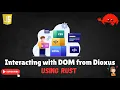 Mastering DOM Interaction in Dioxus Using Rust and JavaScript