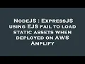 NodeJS ExpressJS using EJS fail to load static assets when deployed on AWS Amplify