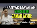 GUS BAHA || BANYAK MASALAH.. MENGHADAPI ZAMAN AKHIR !
