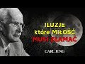 Lagu Zanim Wszechświat pośle ci prawdziwą miłość, najpierw łamie te ILUZJE — Carl Jung