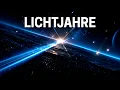 Lichtjahre：Die Entfernung die unseren Verstand sprengt!