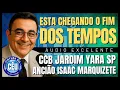🎙️CCB JARDIM YARA PALAVRA: ESTA CHEGANDO O FIM DOS TEMPOS! ANCIÃO ISAAC MARQUIZETE #ccb #palavraccb