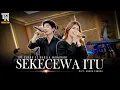 Download Lagu SEKECEWA ITU (Angga Candra) | Nabila Maharani ft Tri Suaka (Live Perfom)