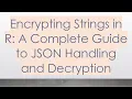 Encrypting Strings in R A Complete Guide to JSON Handling and Decryption