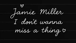 I Don’t Wanna Miss a Thing (Jamie Miller Cover)