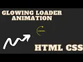 Glowing Loader Animation With Html And CSS