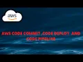 code commit code deployment and code pipeline in AWS