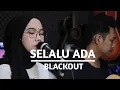 Download Lagu Selalu Ada - Blackout (Cover dan lirik indah yastami)