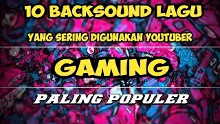 Download 10 Backsound lagu Yang Sering Digunakan Oleh Youtuber Gaming - Random MP3