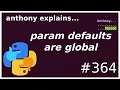 python parameter defaults are mutable globals intermediate anthony explains