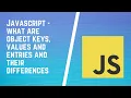 What are Object keys values and entries in JavaScript and their differences