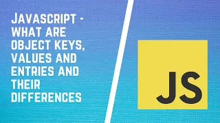 What are Object keys values and entries in JavaScript and their differences