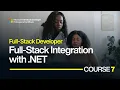 Microsoft Full-Stack Course 7 Full-Stack Integration with NET