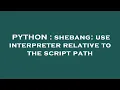 PYTHON shebang use interpreter relative to the script path