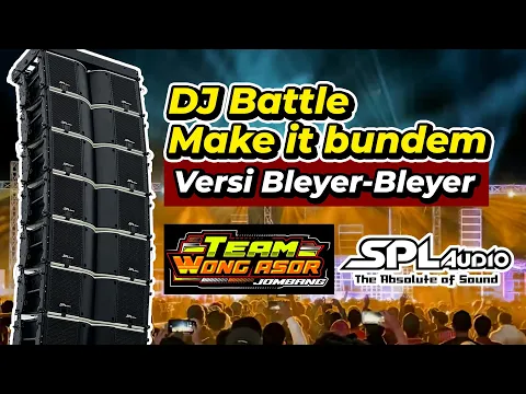 Download MP3 SPL Audio Special From Team Wong Asor!!! DJ Battle Make It Bundem SPL Audio Versi Bleyer-Bleyer