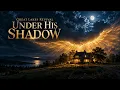 Under His Shadow