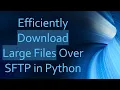 Efficiently Download Large Files Over SFTP in Python