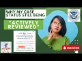 What does it mean if my case is still being Actively Reviewed USCIS Cases and RFEs