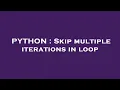 PYTHON Skip multiple iterations in loop