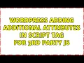 Wordpress Adding Additional Attributes in Script Tag for 3rd party JS 9 Solutions