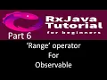Range operator to create observable RxJava tutorial part 6