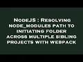 NodeJS Resolving node - modules path to initiating folder across multiple sibling projects with webp