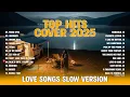 Lagu Top Hits Cover 2025πΏπ₯|| Love Songs Slow Version | Study, Sleep, Chill Playlist ~ Those eyes, Heather