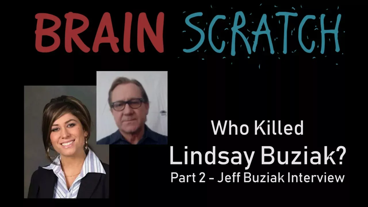 BrainScratch: Who Killed Lindsay Buziak - Part 2 Jeff Buziak Interview