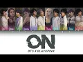 Download Lagu How Would BTS and BLACKPINK sing 'ON' by BTS(Color Lyrics Eng/Rom/Han/Kan)(FANMADE)