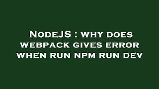NodeJS why does webpack gives error when run npm run dev