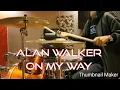 DRUM COVER On My Way - Alan Walker, Sabrina Carpenter \u0026 Farruko