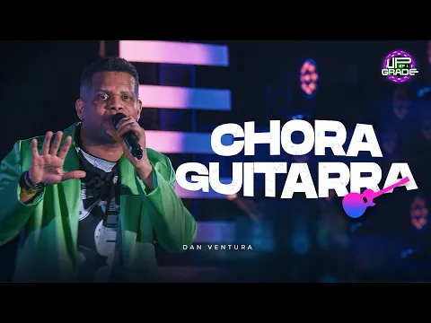 Download MP3 Chora Guitarra - Dan Ventura (DVD UP Grade)