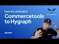 How to connect Commercetools and Hygraph