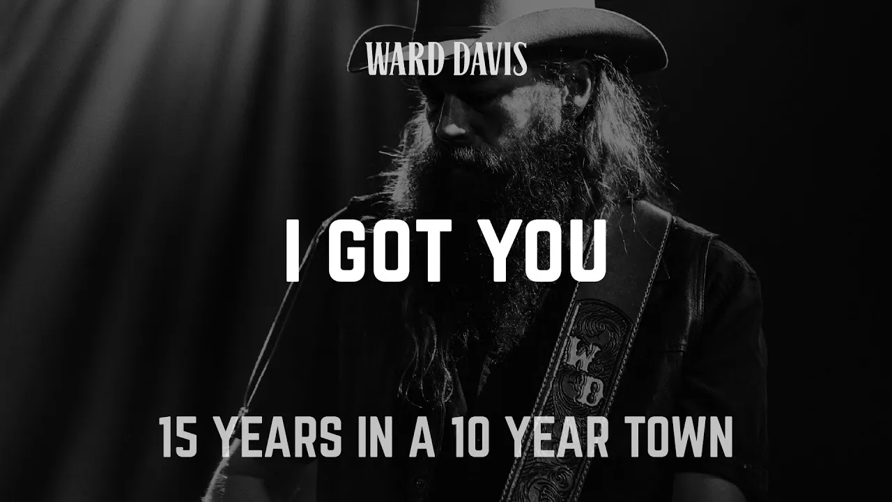 Ward Davis | "I Got You" | 15 Years in a 10 Year Town