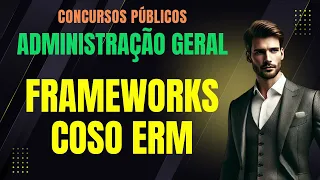 FRAMEWORKS COSO ERM: Noções Fundamentais | Administração Geral e Gestão Pública | Concursos Públicos