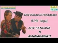 Download Lagu ARY KENCANA ft NELI AMABARAWATI -  Meli Dulang Di Penginapan (lirik lagu) Ngorang metirta yatra