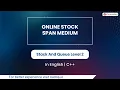 Online Stock Span Medium Module Stack And Queue In English CPP 13