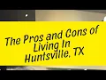The Pros and Cons of Living in Huntsville Tx
