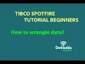 How to wrangle data Tibco spotfire s