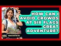 How Can I Avoid Crowds At Six Flags Great Adventure - Insider Theme Park Tips