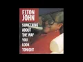 Lagu Elton John - Something About the Way You Look Tonight (Audio)