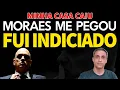Lagu MINHA CASA CAIU! Moraes acaba de me indiciar por Associação Criminosa