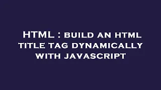 HTML build an html title tag dynamically with javascript